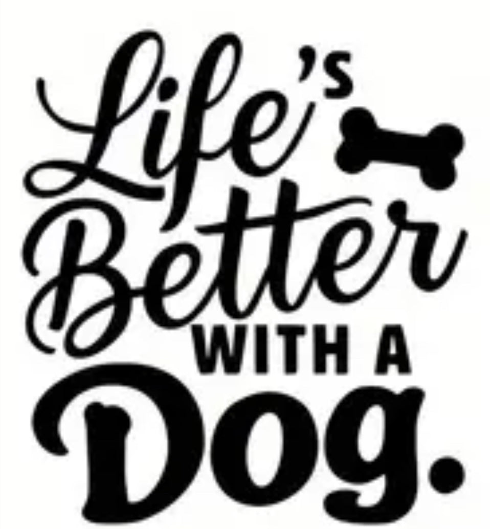 Life’s Better With A Dog
